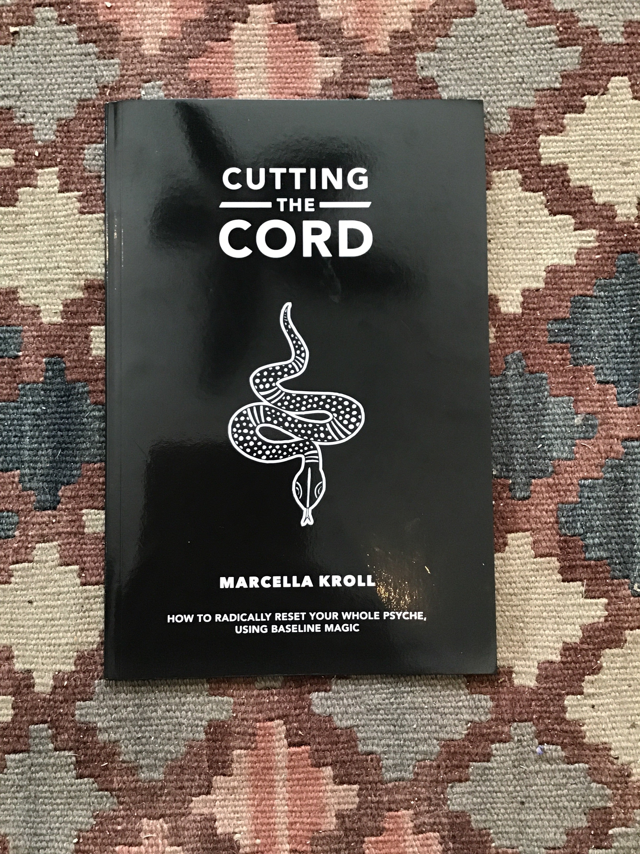 Cutting The Cord: How To Radically Reset Your Whole Psyche Using Baseline Magic